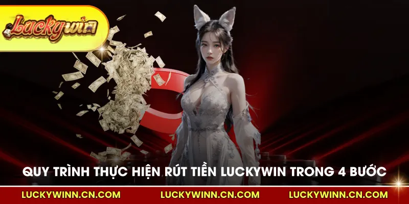 Quy trình thực hiện rút tiền LUCKYWIN trong 4 bước